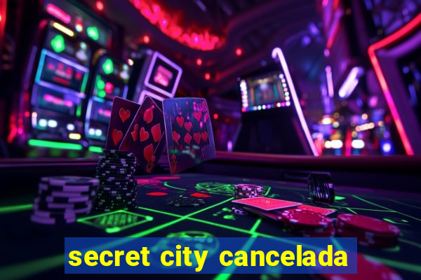 secret city cancelada